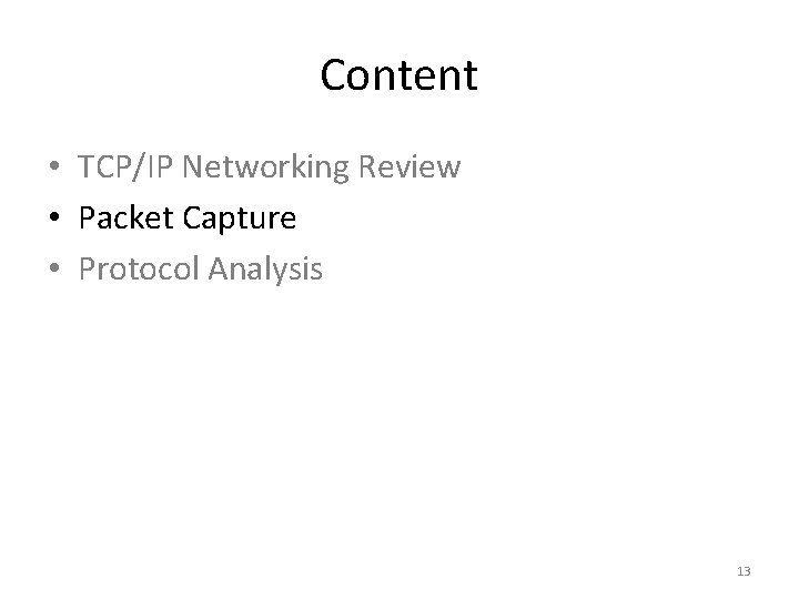 Content • TCP/IP Networking Review • Packet Capture • Protocol Analysis 13 