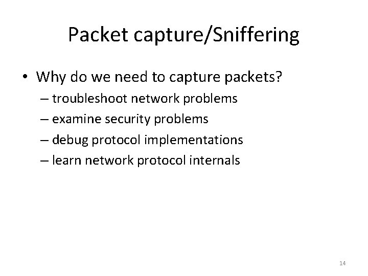 Packet capture/Sniffering • Why do we need to capture packets? – troubleshoot network problems