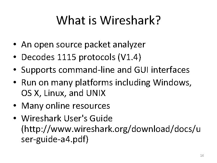 What is Wireshark? An open source packet analyzer Decodes 1115 protocols (V 1. 4)