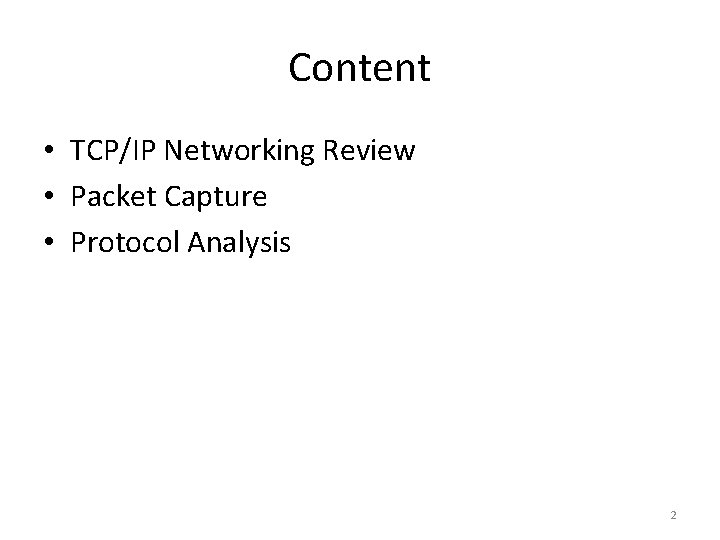 Content • TCP/IP Networking Review • Packet Capture • Protocol Analysis 2 