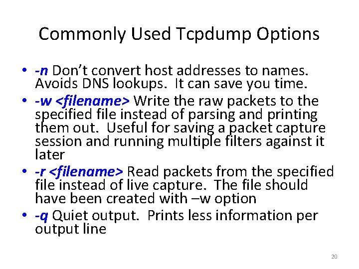 Commonly Used Tcpdump Options • -n Don’t convert host addresses to names. Avoids DNS