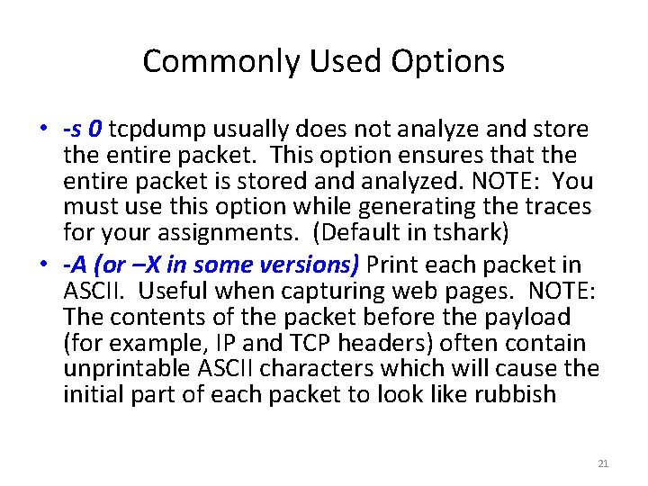 Commonly Used Options • -s 0 tcpdump usually does not analyze and store the