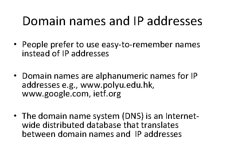 Domain names and IP addresses • People prefer to use easy-to-remember names instead of
