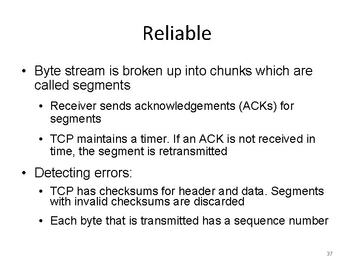 Reliable • Byte stream is broken up into chunks which are called segments •