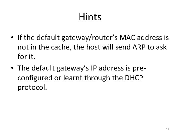 Hints • If the default gateway/router’s MAC address is not in the cache, the