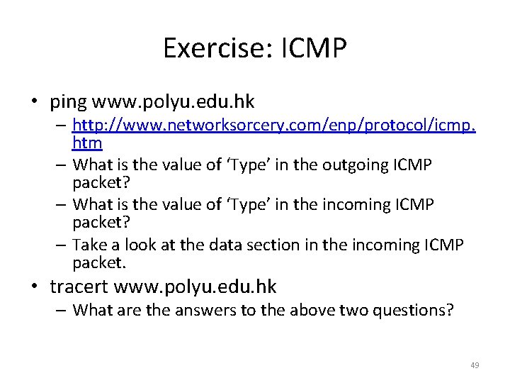 Exercise: ICMP • ping www. polyu. edu. hk – http: //www. networksorcery. com/enp/protocol/icmp. htm