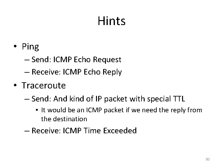 Hints • Ping – Send: ICMP Echo Request – Receive: ICMP Echo Reply •