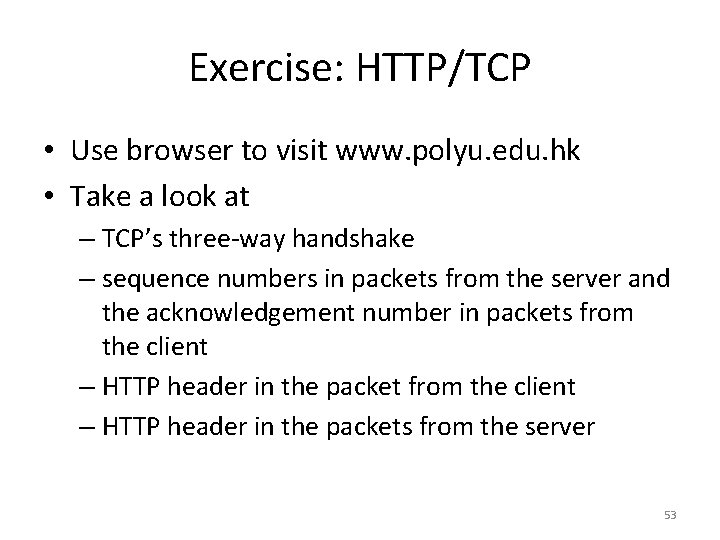 Exercise: HTTP/TCP • Use browser to visit www. polyu. edu. hk • Take a