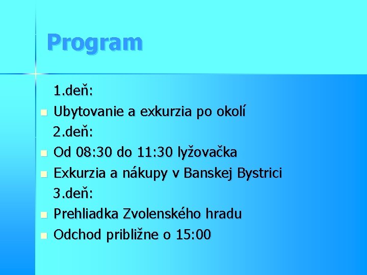 Program n n n 1. deň: Ubytovanie a exkurzia po okolí 2. deň: Od