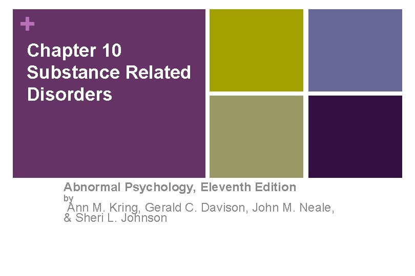 + Chapter 10 Substance Related Disorders Abnormal Psychology, Eleventh Edition by Ann M. Kring,