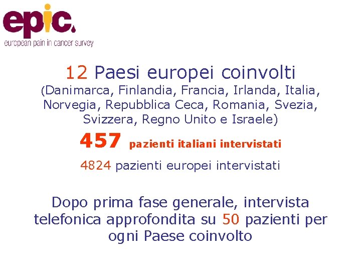 12 Paesi europei coinvolti (Danimarca, Finlandia, Francia, Irlanda, Italia, Norvegia, Repubblica Ceca, Romania, Svezia,