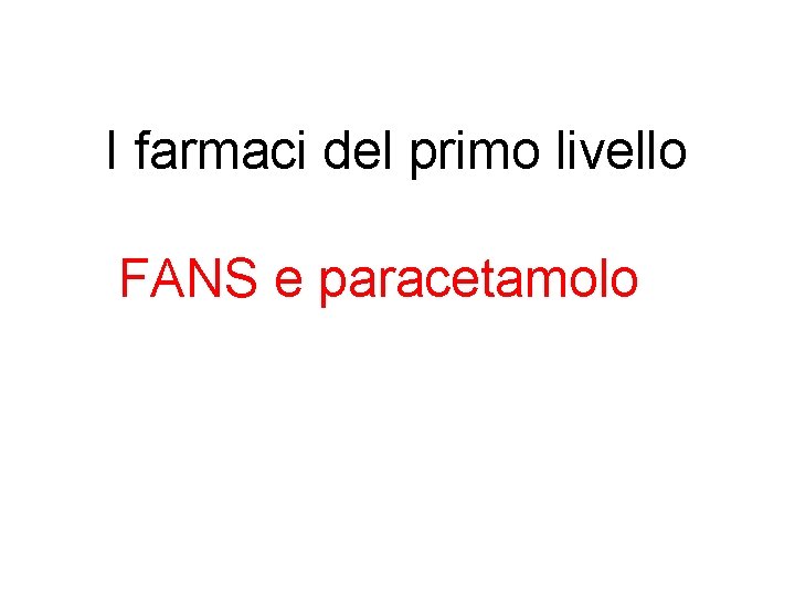 I farmaci del primo livello FANS e paracetamolo 