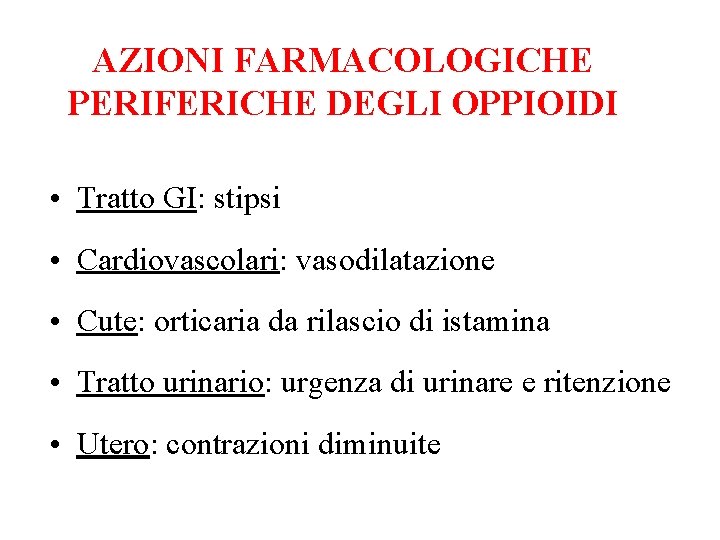 AZIONI FARMACOLOGICHE PERIFERICHE DEGLI OPPIOIDI • Tratto GI: stipsi • Cardiovascolari: vasodilatazione • Cute:
