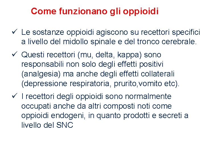 Come funzionano gli oppioidi ü Le sostanze oppioidi agiscono su recettori specifici a livello