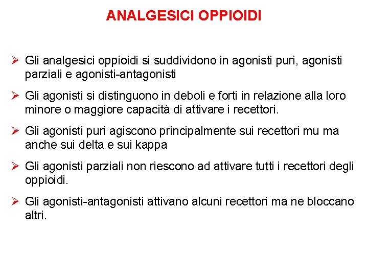 ANALGESICI OPPIOIDI Ø Gli analgesici oppioidi si suddividono in agonisti puri, agonisti parziali e