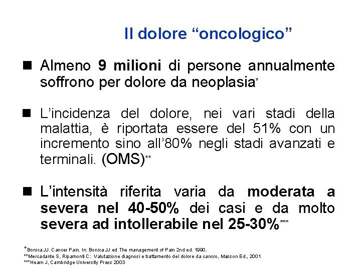 Il dolore “oncologico” n Almeno 9 milioni di persone annualmente soffrono per dolore da