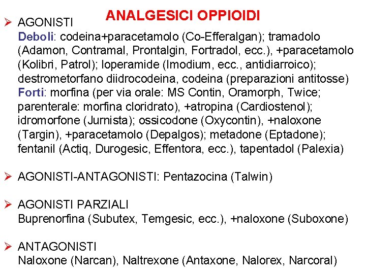 ANALGESICI OPPIOIDI Ø AGONISTI Deboli: codeina+paracetamolo (Co-Efferalgan); tramadolo (Adamon, Contramal, Prontalgin, Fortradol, ecc. ),