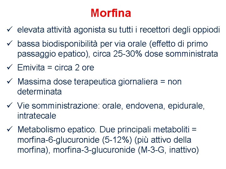 Morfina ü elevata attività agonista su tutti i recettori degli oppiodi ü bassa biodisponibilità