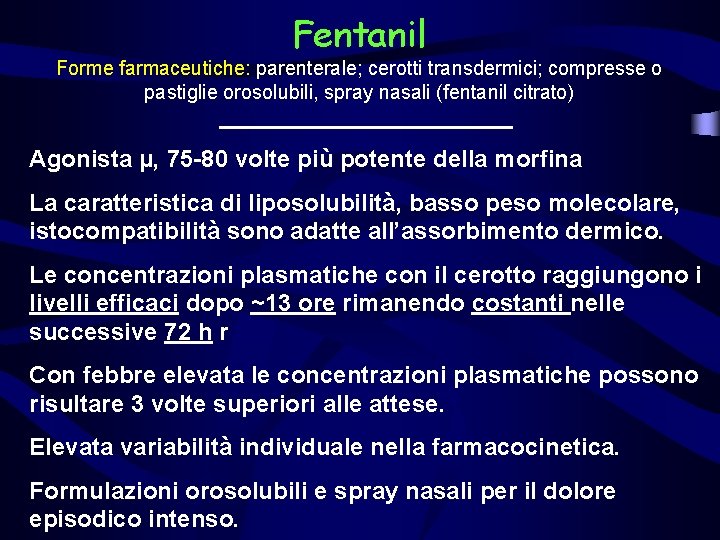 Fentanil Forme farmaceutiche: parenterale; cerotti transdermici; compresse o pastiglie orosolubili, spray nasali (fentanil citrato)