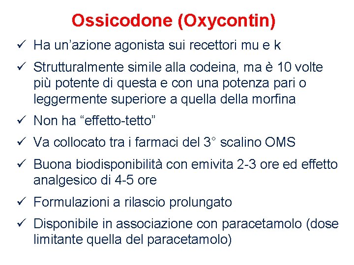 Ossicodone (Oxycontin) ü Ha un’azione agonista sui recettori mu e k ü Strutturalmente simile