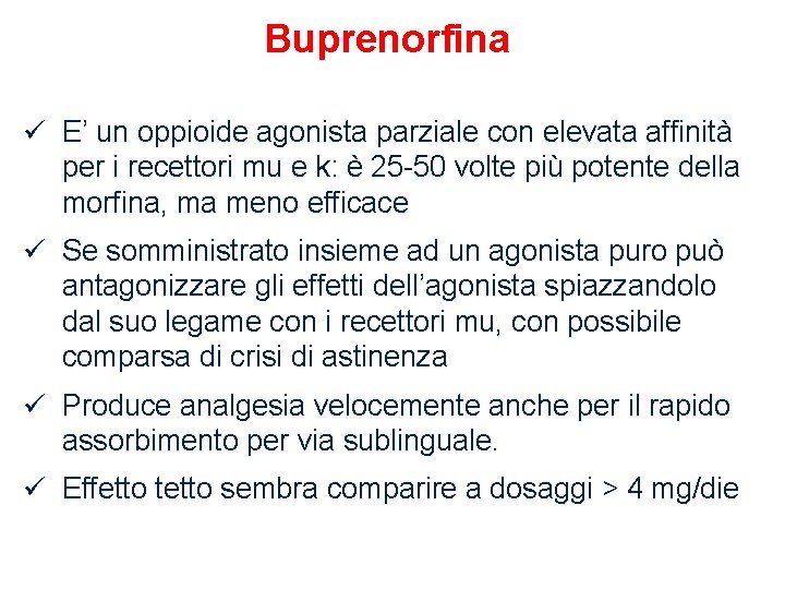 Buprenorfina ü E’ un oppioide agonista parziale con elevata affinità per i recettori mu