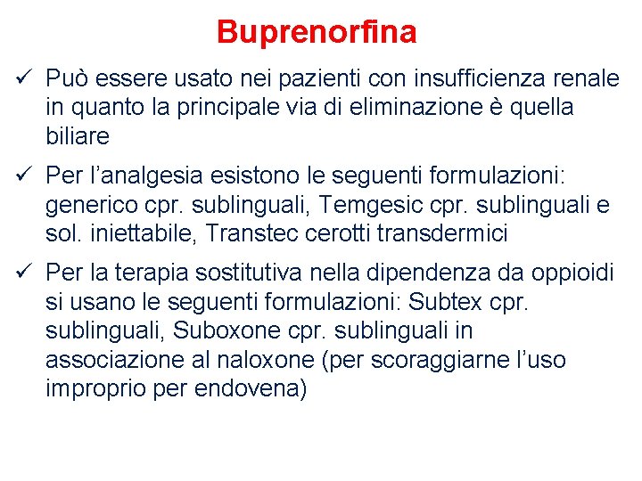 Buprenorfina ü Può essere usato nei pazienti con insufficienza renale in quanto la principale