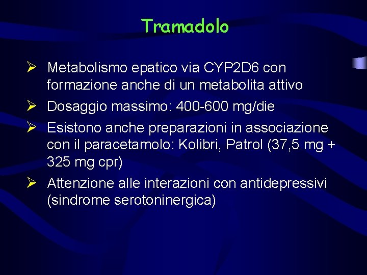 Tramadolo Ø Metabolismo epatico via CYP 2 D 6 con formazione anche di un