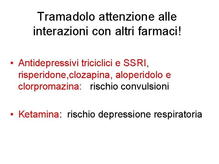 Tramadolo attenzione alle interazioni con altri farmaci! • Antidepressivi triciclici e SSRI, risperidone, clozapina,