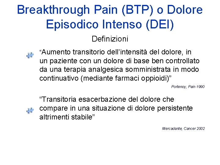 Breakthrough Pain (BTP) o Dolore Episodico Intenso (DEI) Definizioni “Aumento transitorio dell’intensità del dolore,