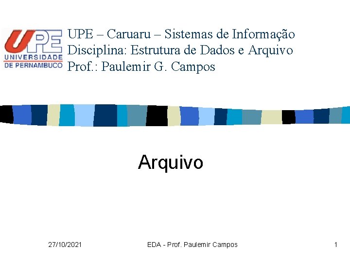 UPE – Caruaru – Sistemas de Informação Disciplina: Estrutura de Dados e Arquivo Prof.