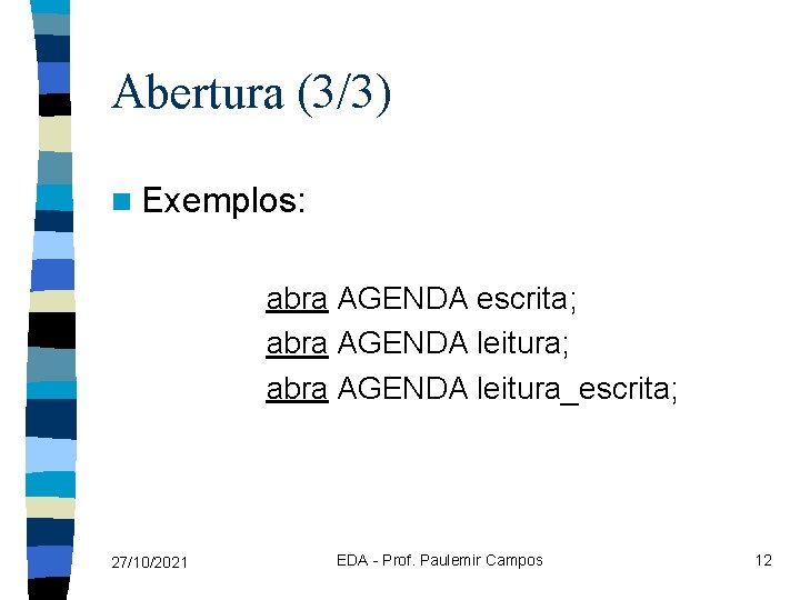Abertura (3/3) n Exemplos: abra AGENDA escrita; abra AGENDA leitura_escrita; 27/10/2021 EDA - Prof.