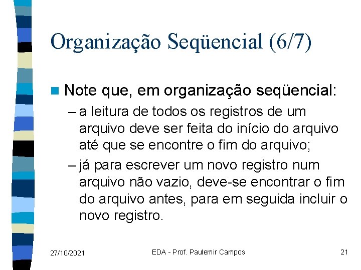 Organização Seqüencial (6/7) n Note que, em organização seqüencial: – a leitura de todos