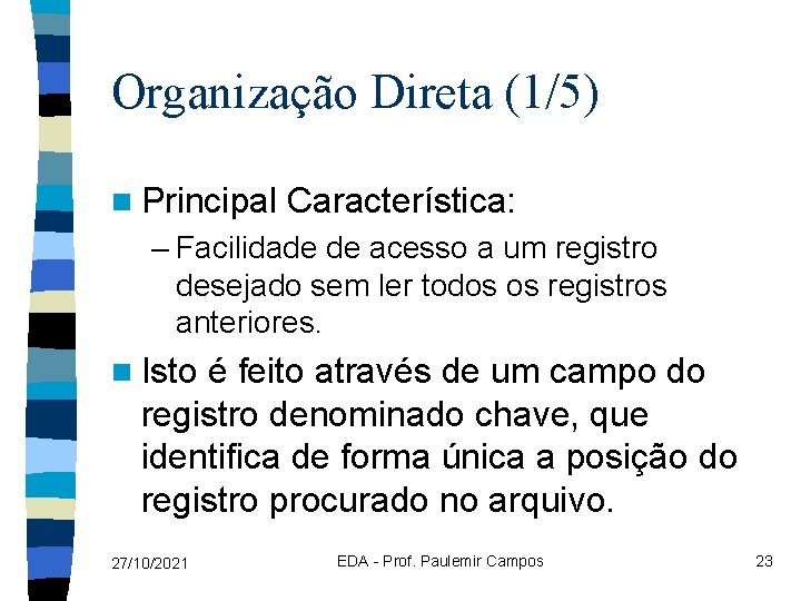 Organização Direta (1/5) n Principal Característica: – Facilidade de acesso a um registro desejado