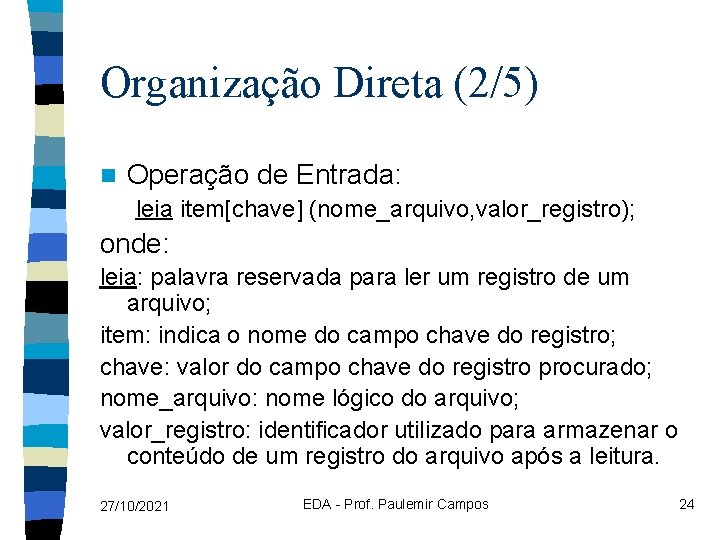 Organização Direta (2/5) n Operação de Entrada: leia item[chave] (nome_arquivo, valor_registro); onde: leia: palavra