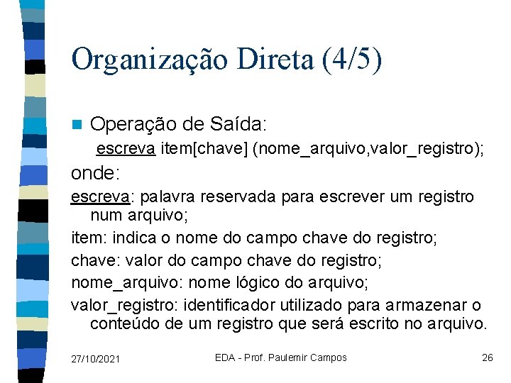 Organização Direta (4/5) n Operação de Saída: escreva item[chave] (nome_arquivo, valor_registro); onde: escreva: palavra
