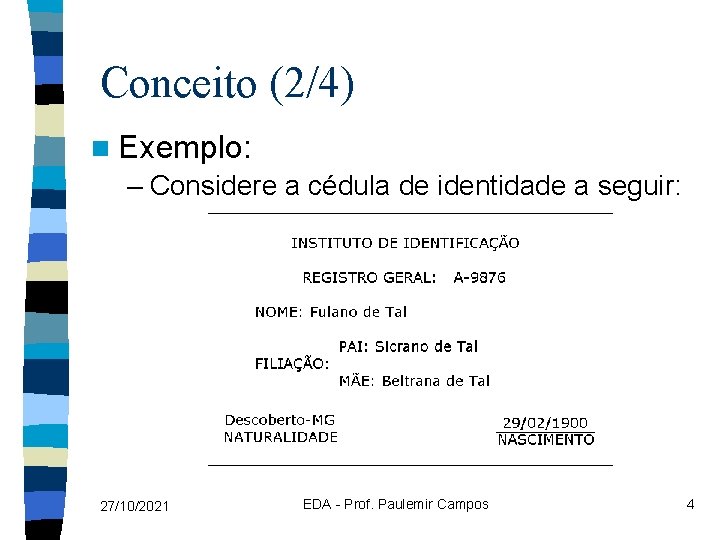 Conceito (2/4) n Exemplo: – Considere a cédula de identidade a seguir: 27/10/2021 EDA