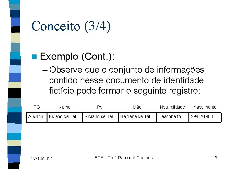 Conceito (3/4) n Exemplo (Cont. ): – Observe que o conjunto de informações contido