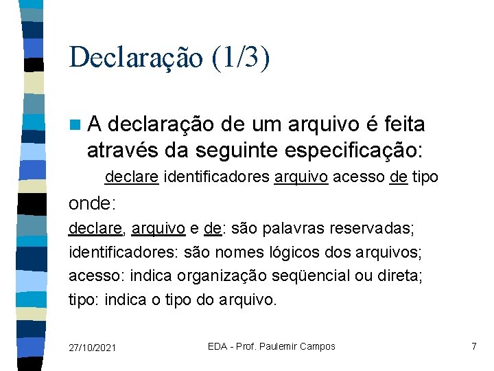 Declaração (1/3) n. A declaração de um arquivo é feita através da seguinte especificação: