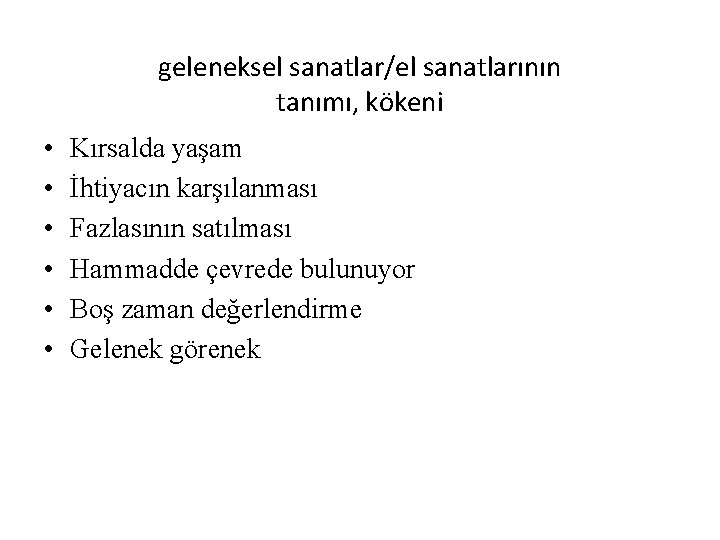 geleneksel sanatlar/el sanatlarının tanımı, kökeni • • • Kırsalda yaşam İhtiyacın karşılanması Fazlasının satılması