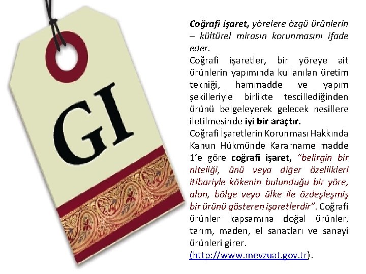 Coğrafi işaret, yörelere özgü ürünlerin – kültürel mirasın korunmasını ifade eder. Coğrafi işaretler, bir