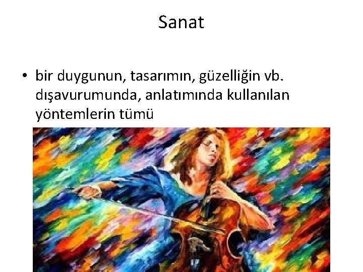 Sanat • bir duygunun, tasarımın, güzelliğin vb. dışavurumunda, anlatımında kullanılan yöntemlerin tümü 