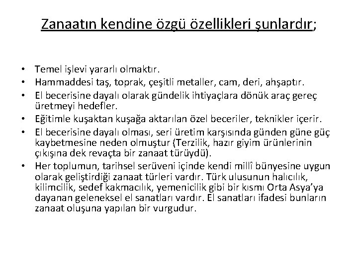 Zanaatın kendine özgü özellikleri şunlardır; • Temel işlevi yararlı olmaktır. • Hammaddesi taş, toprak,