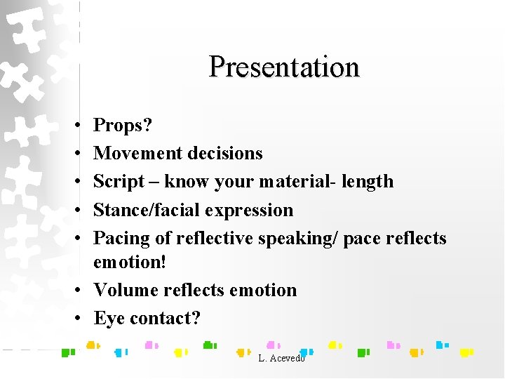 Presentation • • • Props? Movement decisions Script – know your material- length Stance/facial