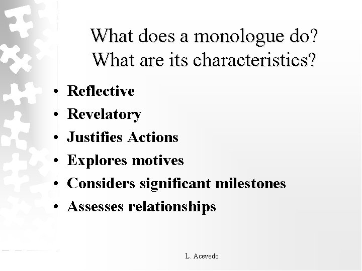 What does a monologue do? What are its characteristics? • • • Reflective Revelatory