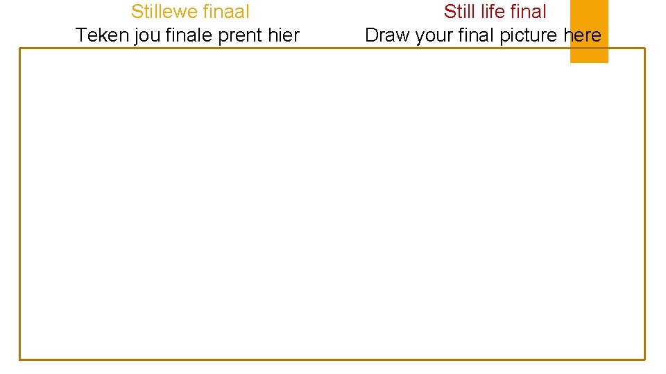 Stillewe finaal Teken jou finale prent hier Still life final Draw your final picture