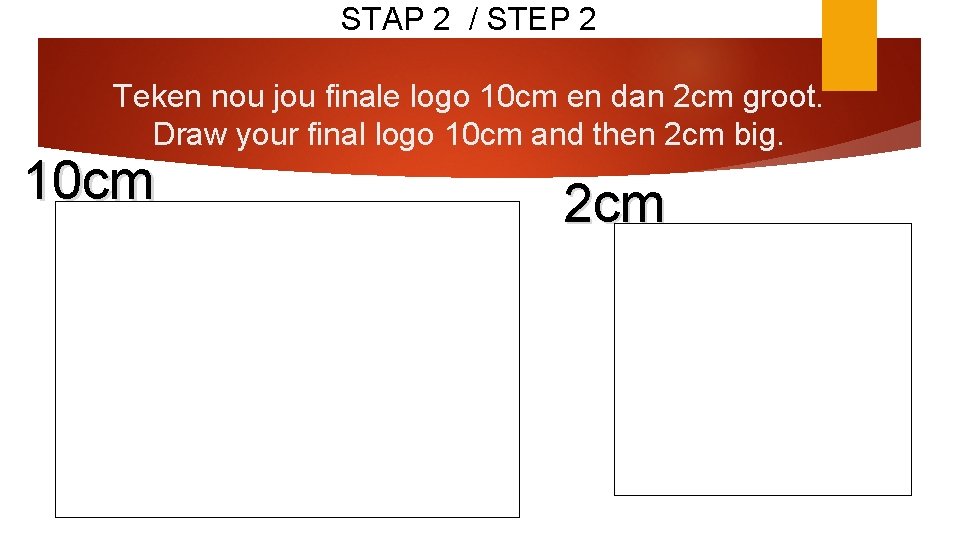 STAP 2 / STEP 2 Teken nou jou finale logo 10 cm en dan