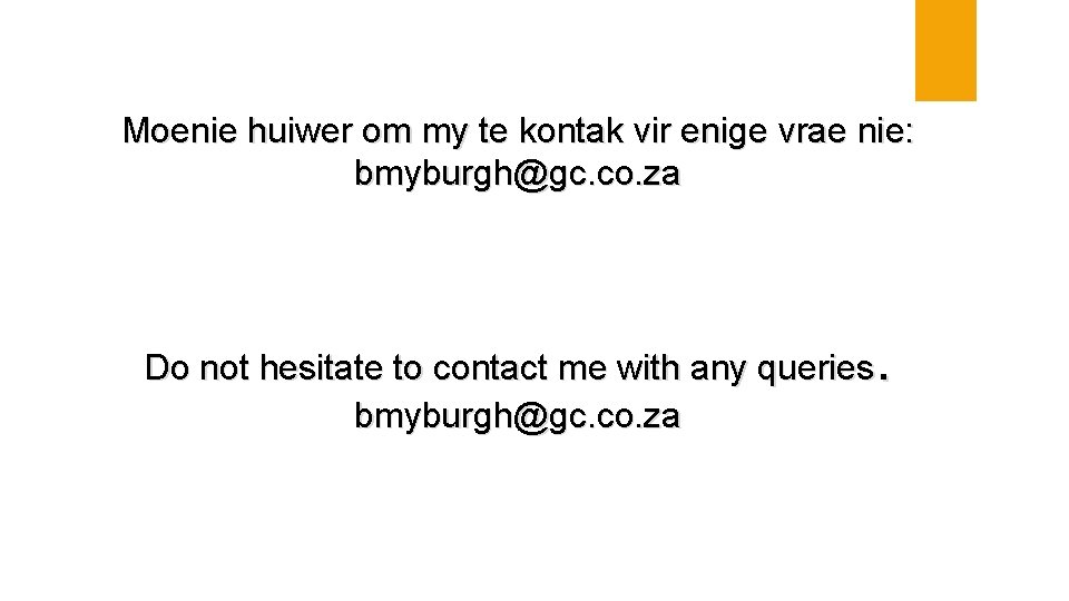 Moenie huiwer om my te kontak vir enige vrae nie: bmyburgh@gc. co. za .