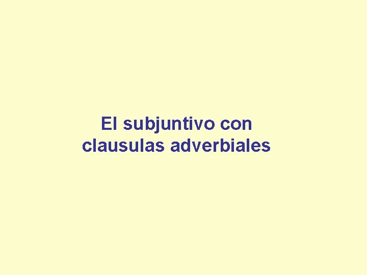 El subjuntivo con clausulas adverbiales 