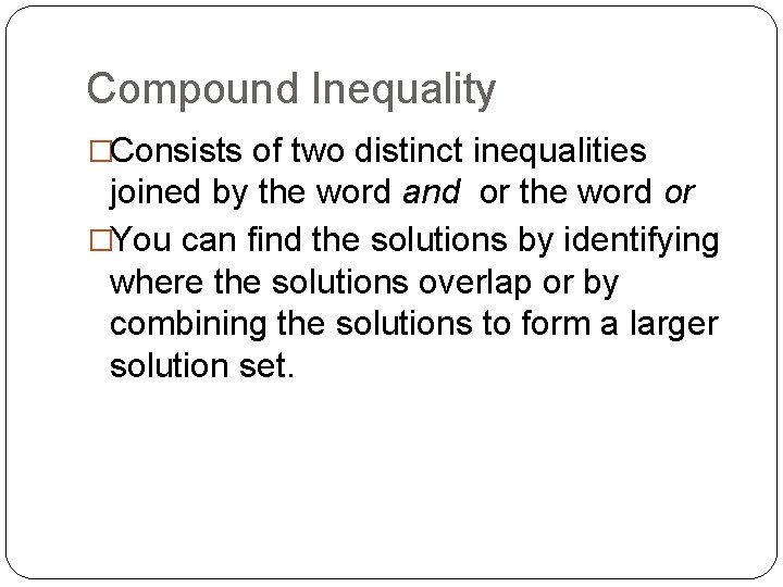 Compound Inequality �Consists of two distinct inequalities joined by the word and or the