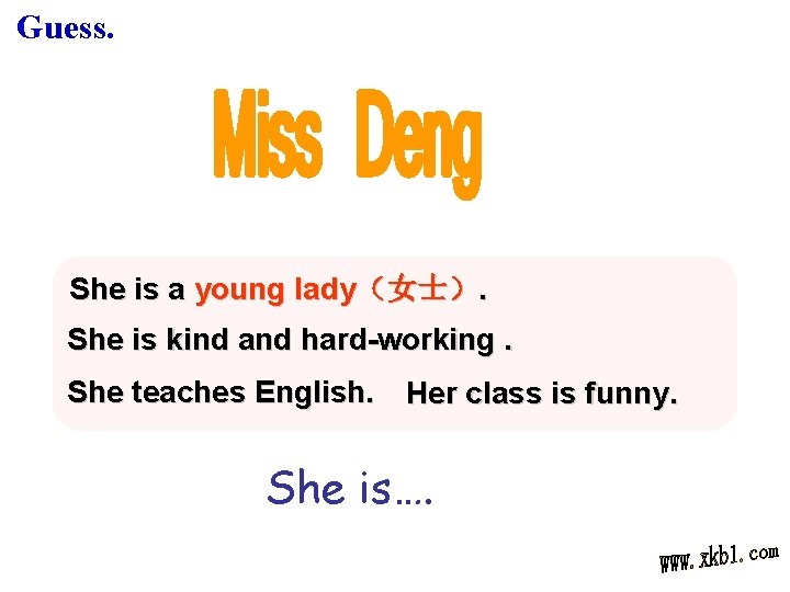 Guess. She is a young lady（女士）. She is kind and hard-working. She teaches English.